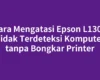 Cara Mengatasi Epson L1300 Tidak Terdeteksi Komputer tanpa Bongkar Printer
