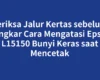 Periksa Jalur Kertas sebelum Bongkar Cara Mengatasi Epson L15150 Bunyi Keras saat Mencetak