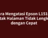 Cara Mengatasi Epson L15160 Cetak Halaman Tidak Lengkap dengan Cepat