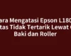 Cara Mengatasi Epson L1800 Kertas Tidak Tertarik Lewat Cek Baki dan Roller