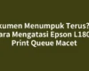 Dokumen Menumpuk Terus? Ini Cara Mengatasi Epson L1800 Print Queue Macet