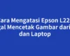 Cara Mengatasi Epson L220 Gagal Mencetak Gambar dari HP dan Laptop