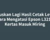 Luruskan Lagi Hasil Cetak Lewat Cara Mengatasi Epson L3210 Kertas Masuk Miring