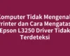Komputer Tidak Mengenali Printer dan Cara Mengatasi Epson L3250 Driver Tidak Terdeteksi