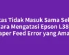 Kertas Tidak Masuk Sama Sekali, Cara Mengatasi Epson L380 Paper Feed Error yang Aman