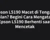 Epson L5190 Macet di Tengah Jalan? Begini Cara Mengatasi Epson L5190 Berhenti saat Mencetak