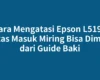 Cara Mengatasi Epson L5190 Kertas Masuk Miring Bisa Dimulai dari Guide Baki