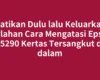 Matikan Dulu lalu Keluarkan Perlahan Cara Mengatasi Epson L5290 Kertas Tersangkut di dalam