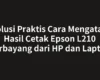 Solusi Praktis Cara Mengatasi Hasil Cetak Epson L210 Berbayang dari HP dan Laptop