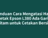 Panduan Cara Mengatasi Hasil Cetak Epson L380 Ada Garis Hitam untuk Cetakan Bersih